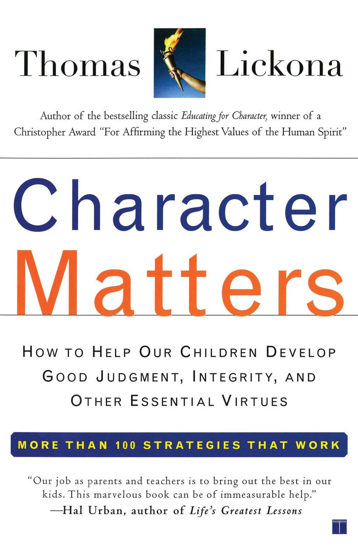 Character Matters: How to Help Our Children Develop Good Judgment, Integrity, and Other Essential Virtues by Thomas Lickona - Paperback cover