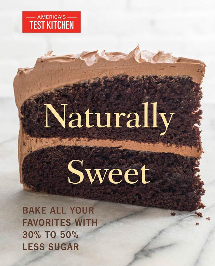 Naturally Sweet: Bake All Your Favorites with 30% to 50% Less Sugar (America's Test Kitchen) - Paperback cover