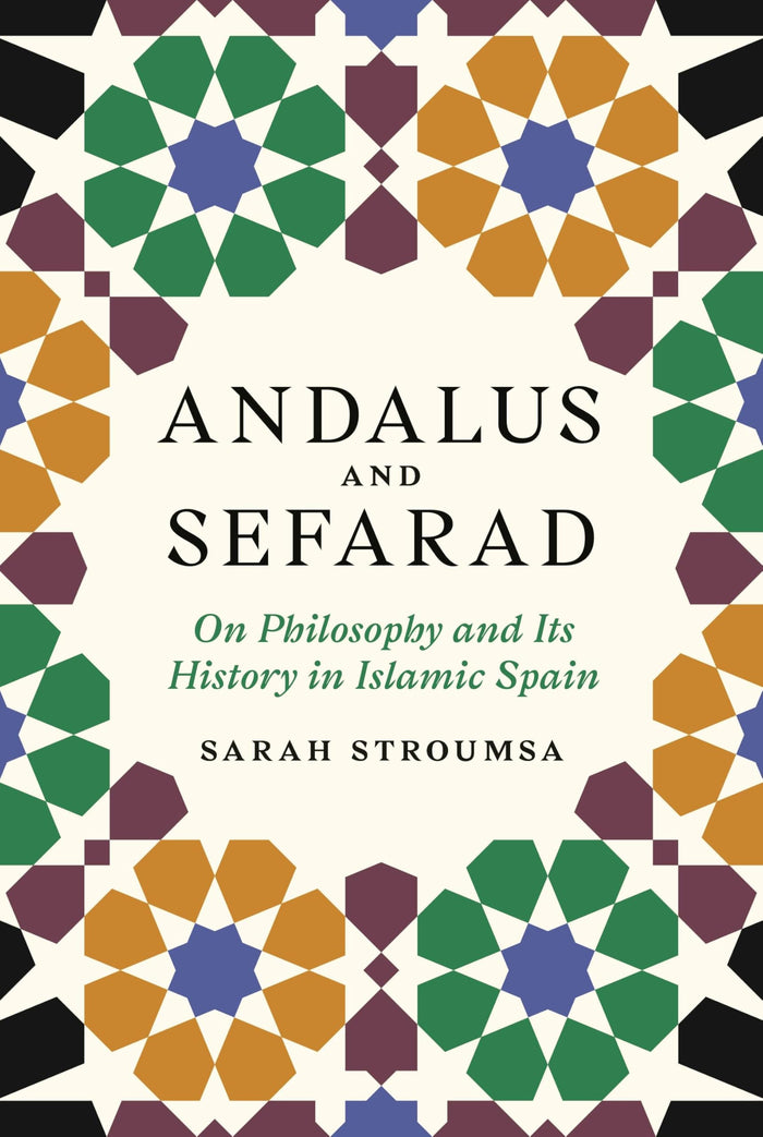 Andalus and Sefarad: On Philosophy and Its History in Islamic Spain (Jews, Christians, and Muslims from the Ancient to the Modern World) by Sarah Stroumsa - Hardcover cover