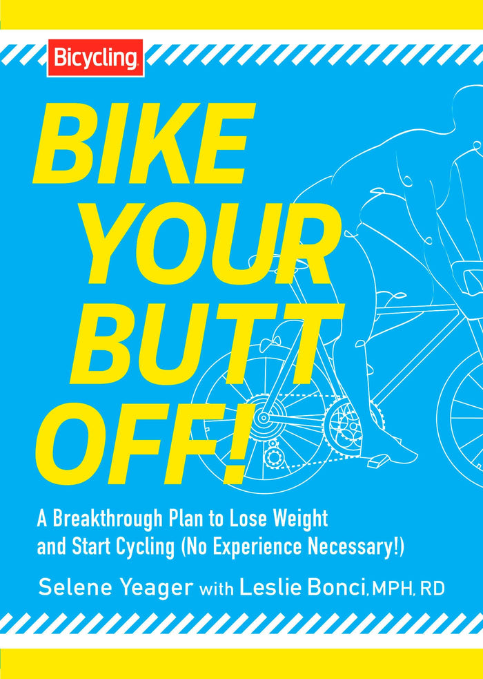 Bike Your Butt Off!: A Breakthrough Plan to Lose Weight and Start Cycling (No Experience Necessary!) by Selene Yeager - Paperback cover