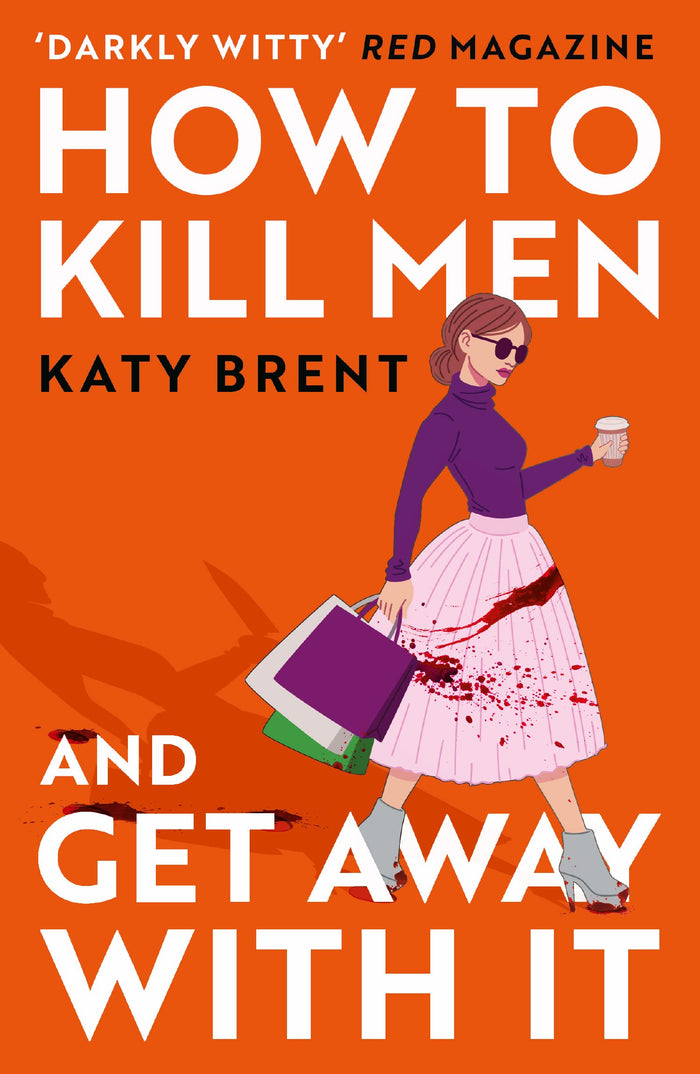 How to Kill Men and Get Away With It: A deliciously dark, hilariously twisted debut psychological thriller, about friendship, love and murder (Kitty Collins) (Book 1) by Katy Brent - Paperback cover