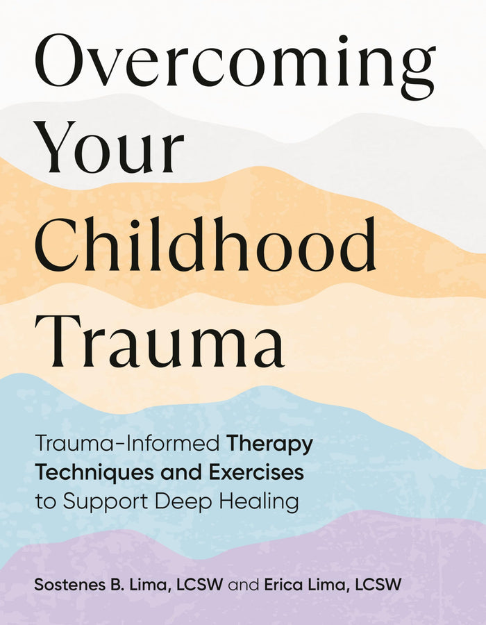 Overcoming Your Childhood Trauma: Trauma-Informed Therapy Techniques and Exercises to Support Deep Healing by Sostenes B. Lima LCSW - Paperback cover