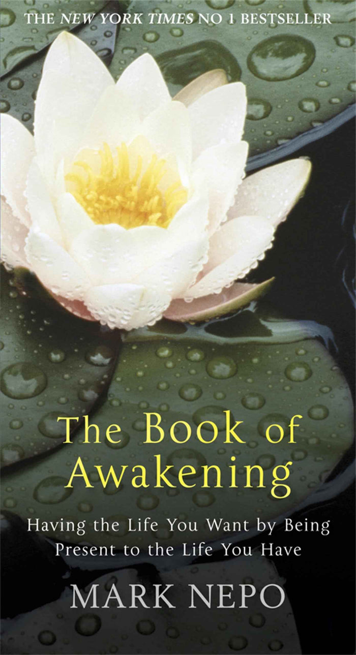 Front cover of the book 'The Book of Awakening: Having the Life You Want by Being Present in the Life You Have' by Nepo Mark.