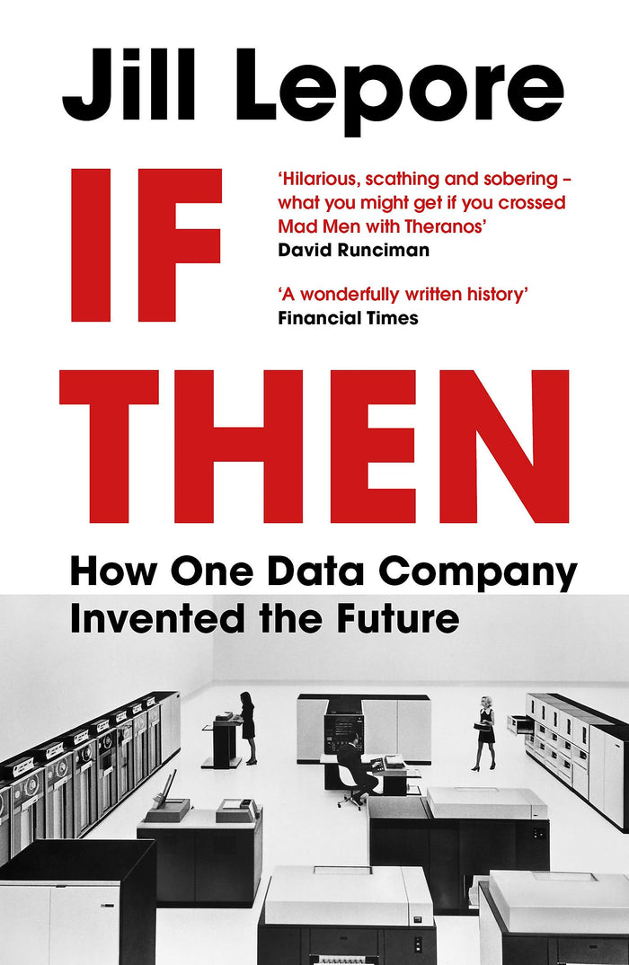 If Then: How One Data Company Invented the Future by Jill Lepore - Paperback cover
