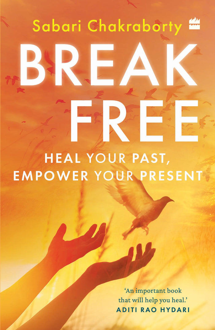 Break Free : Heal Your Past, Empower Your Present by Sabari Chakraborty - Paperback cover