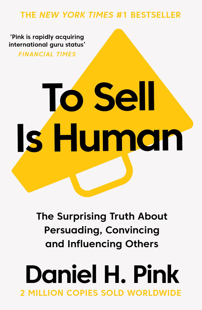 To Sell is Human: The Surprising Truth About Persuading, Convincing, and Influencing Others by Daniel H. Pink - Paperback cover