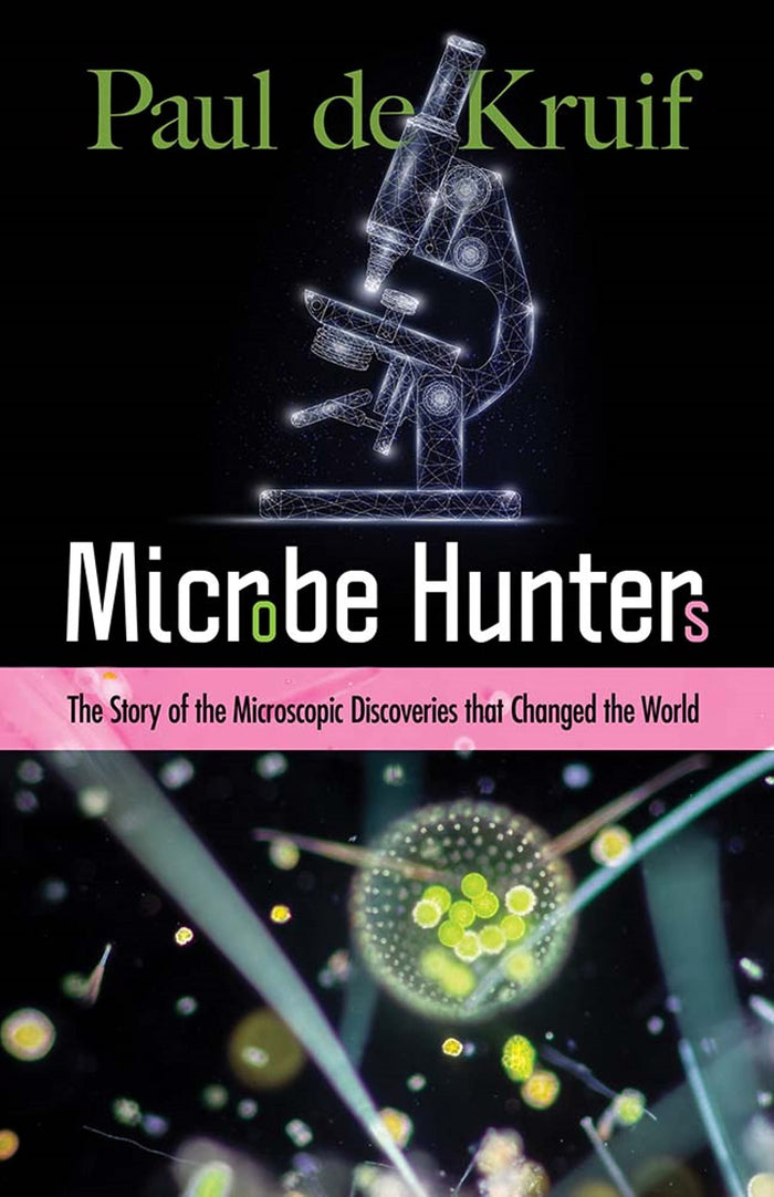 Microbe Hunters: The Story of the Microscopic Discoveries that Changed the World by Paul de Kruif - Paperback cover