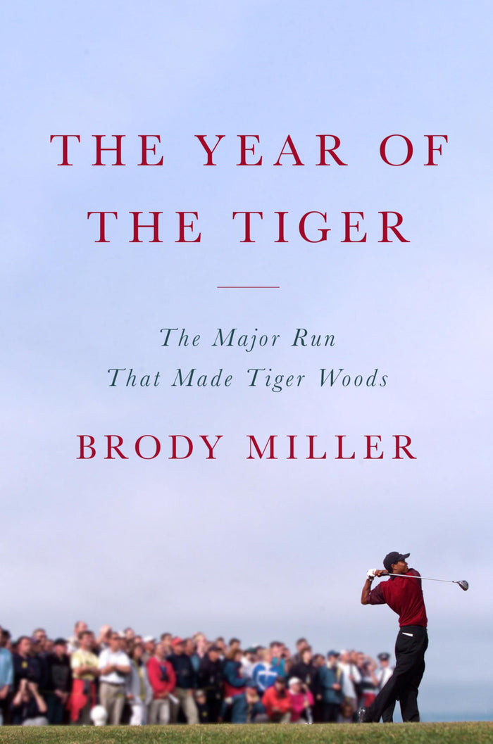 The Year of the Tiger: The Major Run That Made Tiger Woods – The Tiger Slam Biography: Brilliance and Downfall by Brody Miller - Hardcover cover