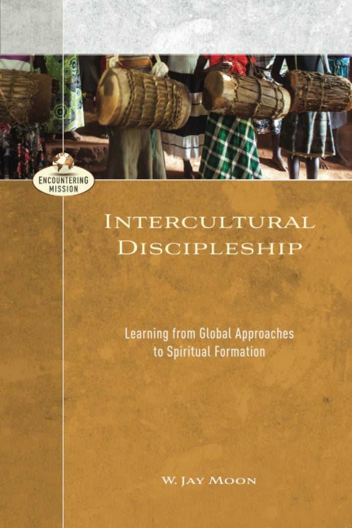 Intercultural Discipleship: Learning from Global Approaches to Spiritual Formation (Encountering Mission) by W. Jay Moon - Paperback cover
