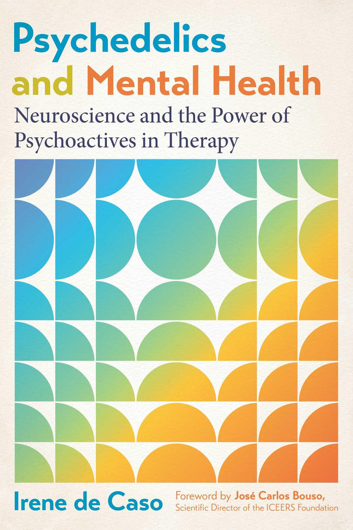 Psychedelics and Mental Health: Neuroscience and the Power of Psychoactives in Therapy by Irene de Caso - Paperback cover