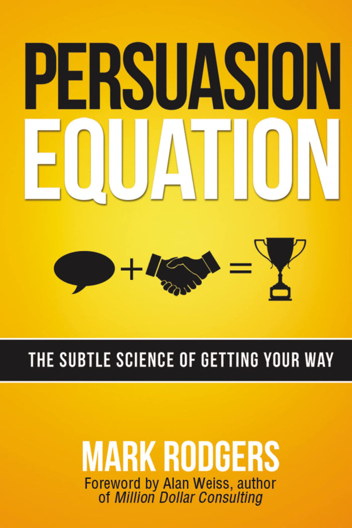 Persuasion Equation: The Subtle Science of Getting Your Way by Mark Rodgers - Paperback cover