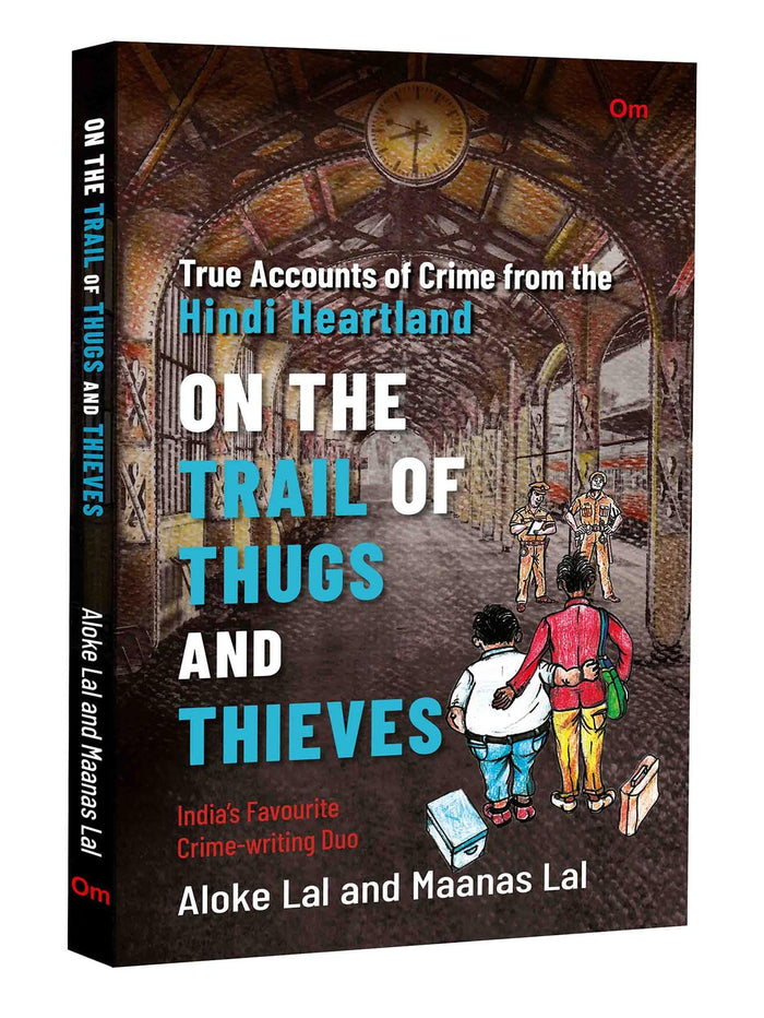 On The Trail of Thugs and Thieves: True Accounts of Crime from the Hindi Heartland by Aloke Lal - Paperback cover