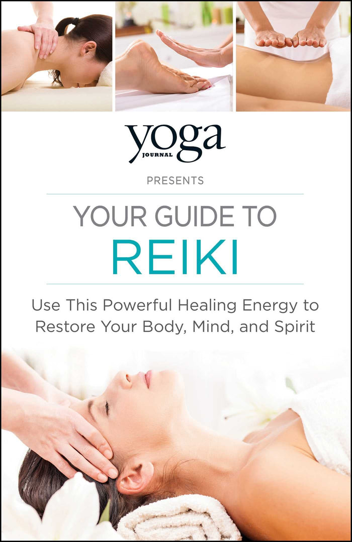 Yoga Journal Presents Your Guide to Reiki: Use This Powerful Healing Energy to Restore Your Body, Mind, and Spirit by Journal Yoga - Paperback cover