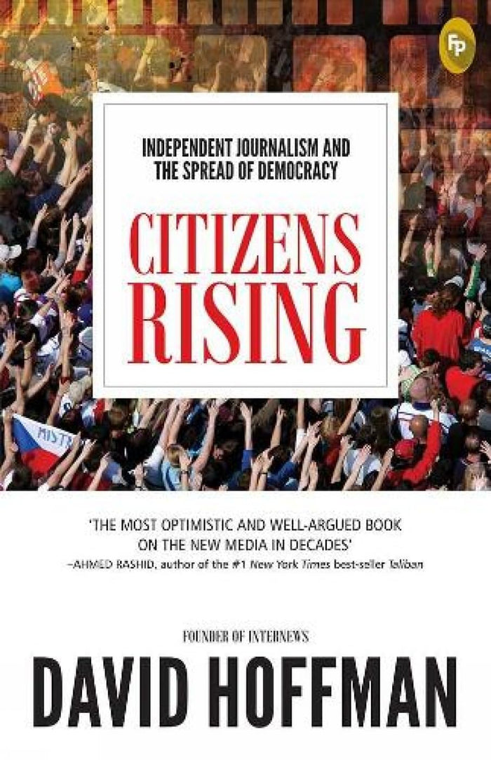 Citizens Rising: Independent Journalism and the Spread of Democracy by David Hoffmann - Paperback cover