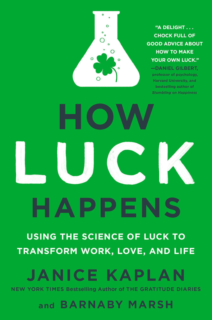 How Luck Happens: Using the Science of Luck to Transform Work, Love, and Life by Janice Kaplan - Hardcover cover