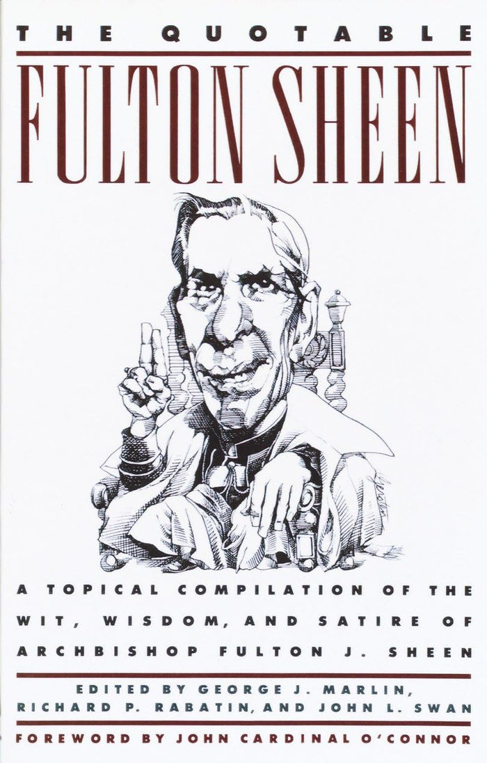The Quotable Fulton Sheen: A Topical Compilation of the Wit, Wisdom, and Satire of Archbishop Fulton J. Sheen by Fulton Sheen - Paperback cover
