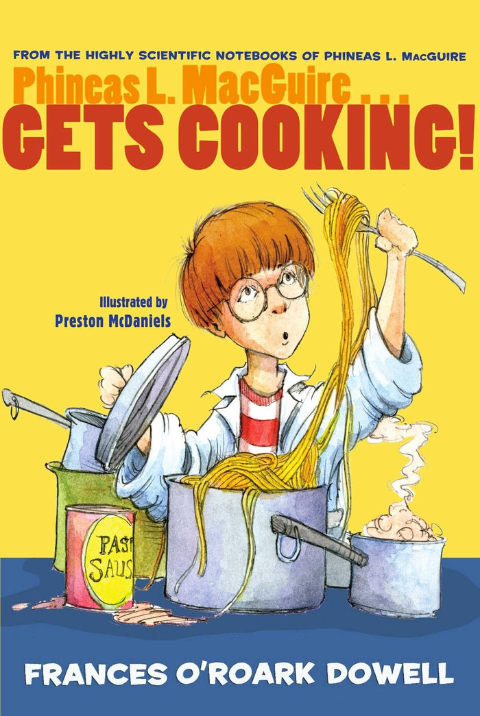 Phineas L. MacGuire . . . Gets Cooking! (From the Highly Scientific Notebooks of Phineas L. MacGuire) by Frances O'Roark Dowell - Paperback cover