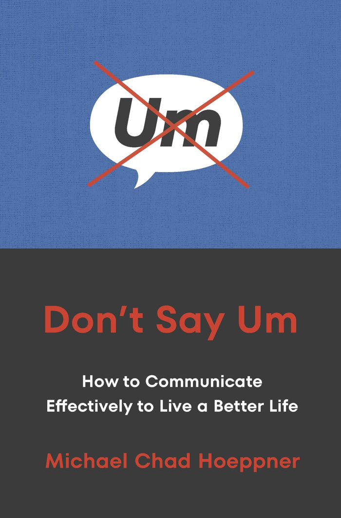 Ebury Edge Dont Say Um How to Communicate Effectively to Live a Better Life. by Michael Chad Hoeppner - Paperback cover