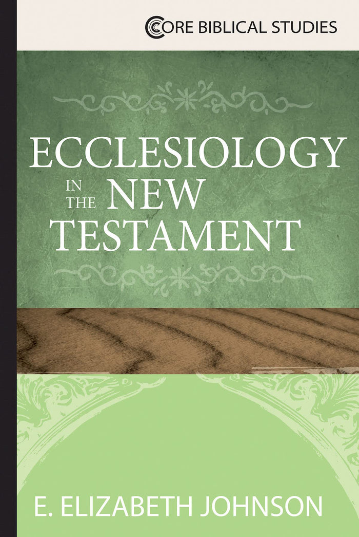 Ecclesiology in the New Testament (Core Biblical Studies) by E. Elizabeth Johnson - Paperback cover