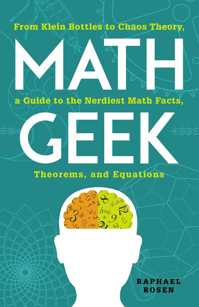 Math Geek: From Klein Bottles to Chaos Theory, a Guide to the Nerdiest Math Facts, Theorems, and Equations by Raphael Rosen - Paperback cover