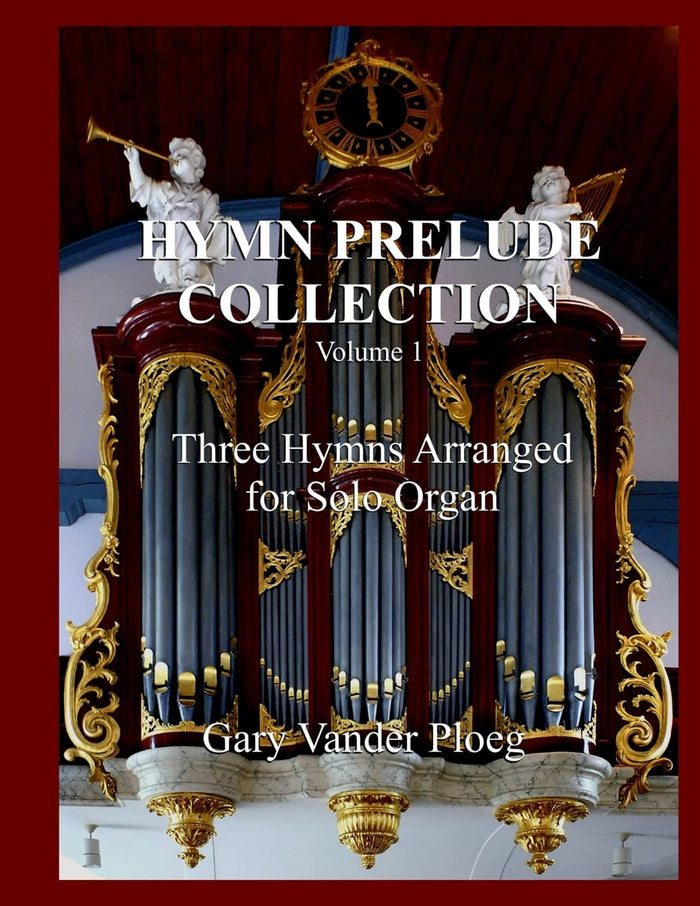 Hymn Prelude Collection Vol. 1: Three Hymns Arranged for Solo Pipe Organ by Gary Vander Ploeg - Paperback cover