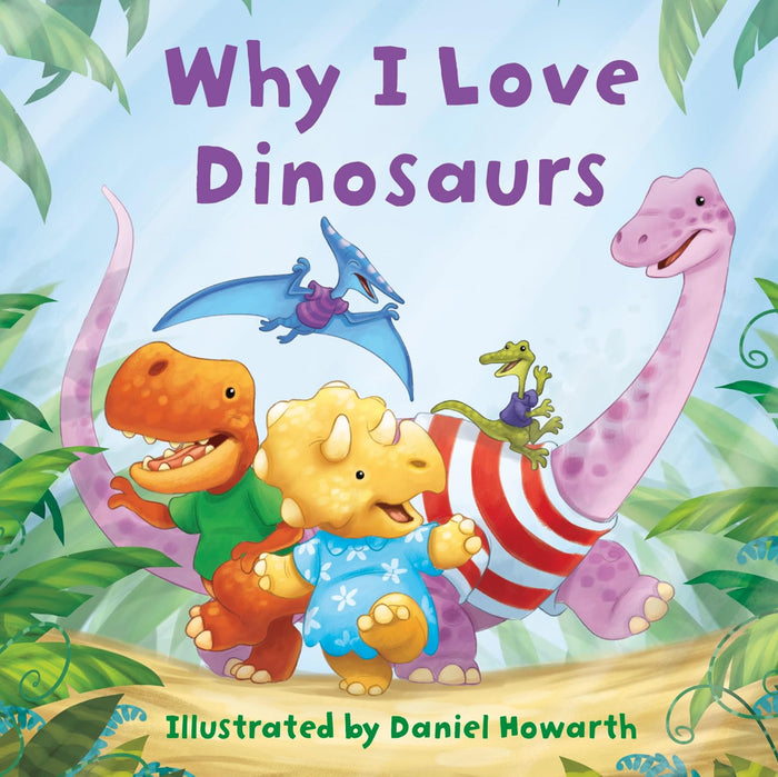 Why I Love Dinosaurs: A fun new illustrated children’s picture book about dinosaurs – perfect for babies and toddlers! - Board Book cover
