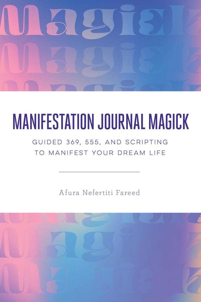 Manifestation Journal Magick: Guided 369, 555, and Scripting to Manifest Your Dream Life by Afura Nefertiti Fareed - Paperback cover