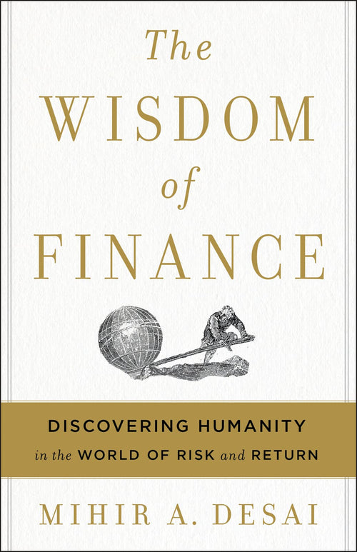 The Wisdom Of Finance: Discovering Humanity in the World of Risk and Return by Mihir Desai - Hardcover cover