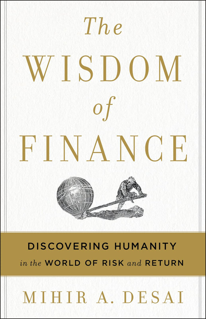 The Wisdom Of Finance: Discovering Humanity in the World of Risk and Return by Mihir Desai - Hardcover cover