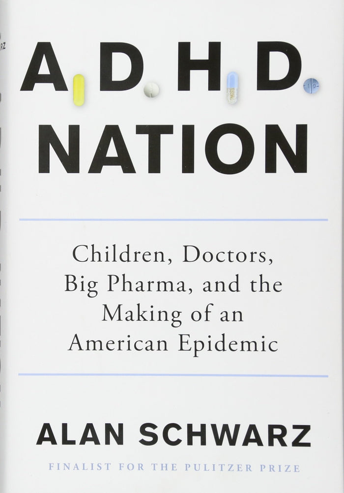 ADHD Nation: Children, Doctors, Big Pharma, and the Making of an American Epidemic by Alan Schwarz - Hardcover cover