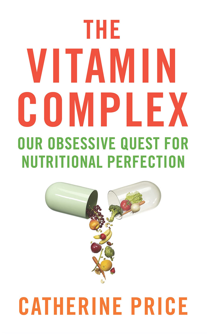 The Vitamin Complex: Our Obsessive Quest for Nutritional Perfection by Catherine Price - Paperback cover