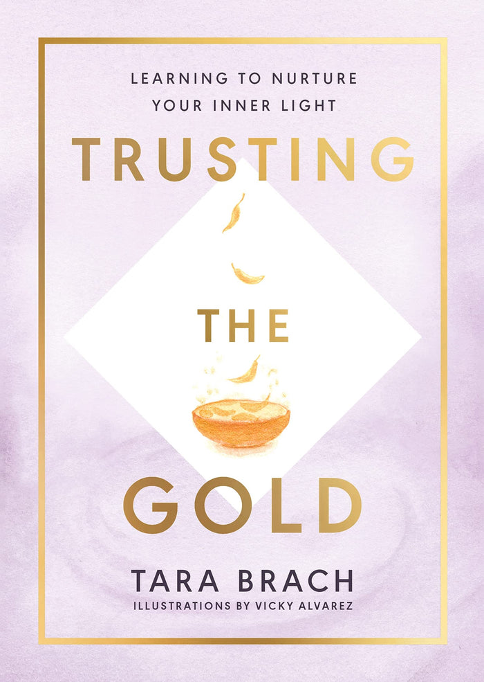 Trusting the Gold: Learning to nurture your inner light by Tara Brach - Hardcover cover