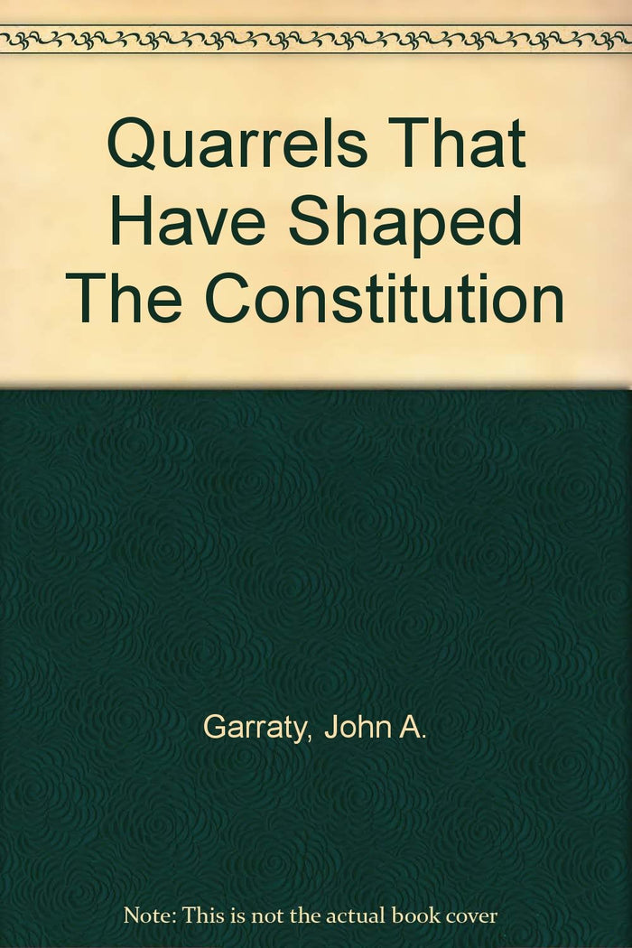 Quarrels that have shaped the Constitution by John A. Garraty - Paperback cover