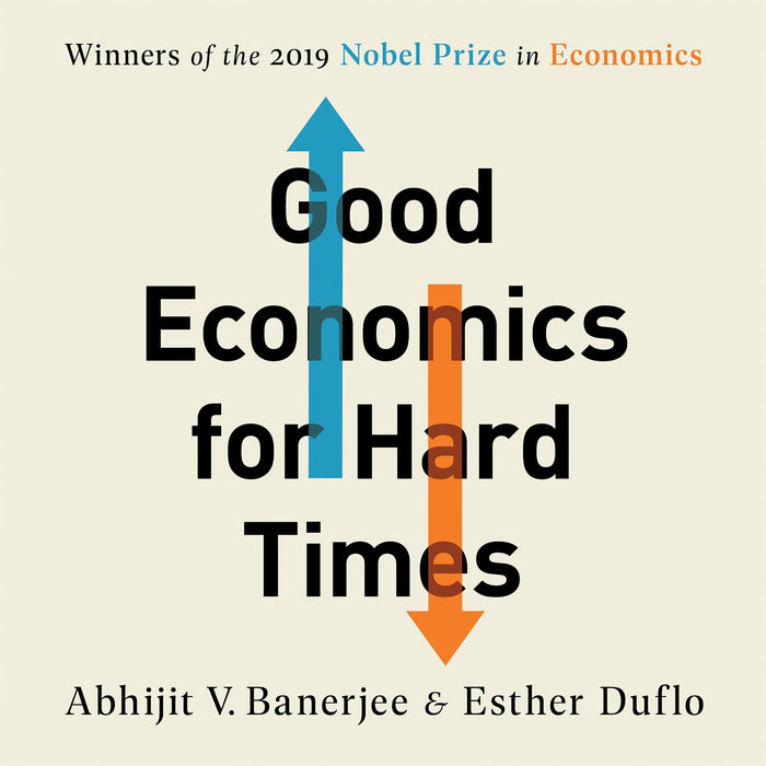 Good Economics for Hard Times: Better Answers to Our Biggest by Abhijit V. Banerjee - Paperback cover
