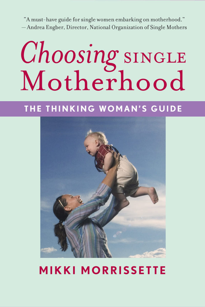 Choosing Single Motherhood: The Thinking Woman's Guide by Mikki Morrissette - Paperback cover