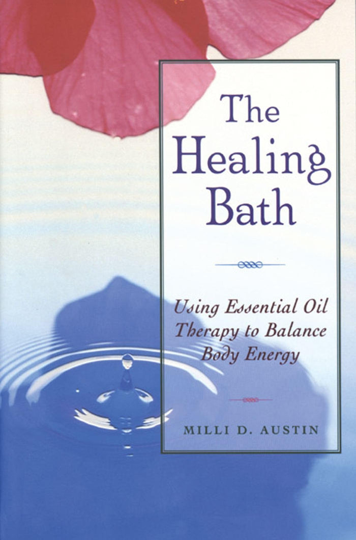 The Healing Bath: Using Essential Oil Therapy to Balance Body Energy by Milli D. Austin - Paperback cover