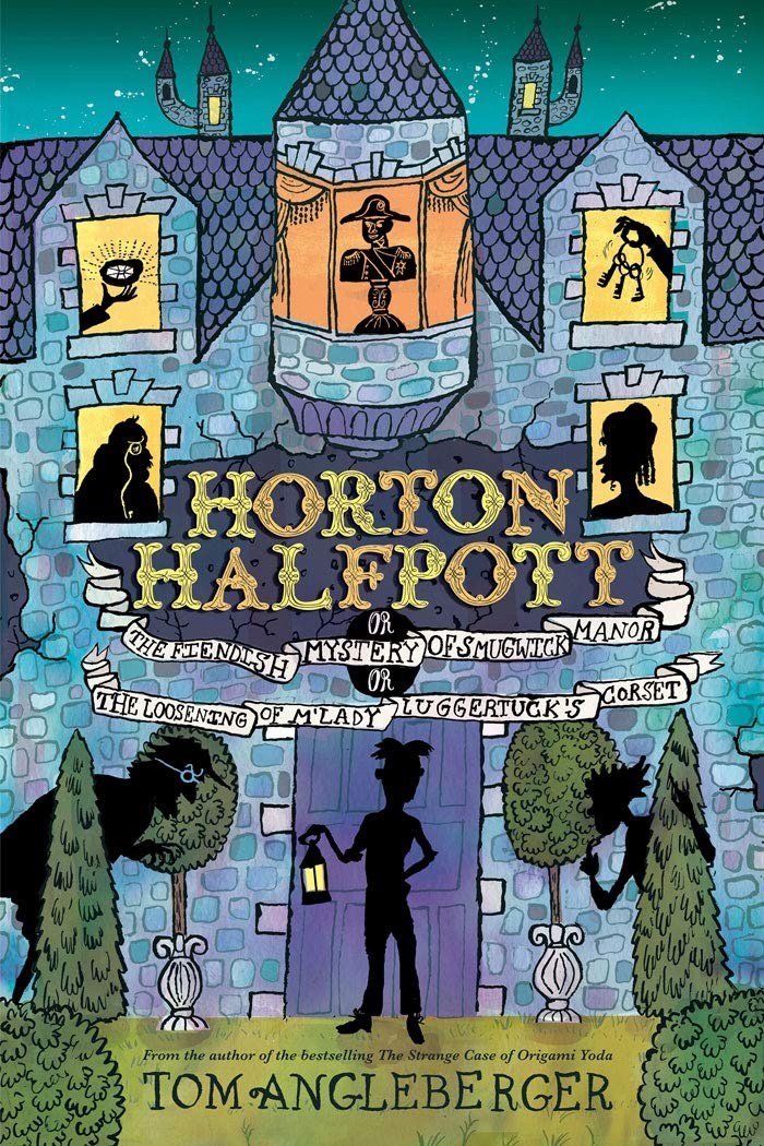Horton Halfpott: Or, The Fiendish Mystery of Smugwick Manor; or, The Loosening of M'Lady Luggertuck's Corset by Tom Angleberger - Paperback cover