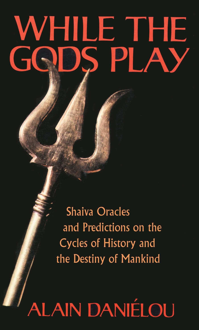 While the Gods Play: Shaiva Oracles and Predictions on the Cycles of History and the Destiny of Mankind by Alain Daniélou - Paperback cover