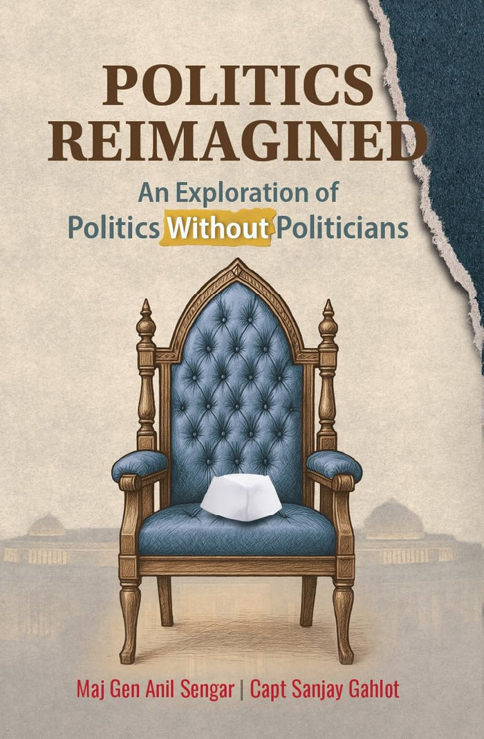 Politics Reimagined: An Exploration of Politics Without Politicians by Maj Gen Anil Sengar - Paperback cover