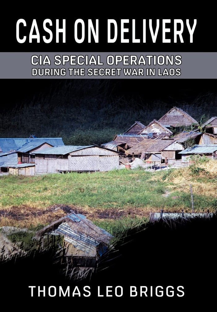 Cash on Delivery: CIA Special Operations During the Secret War in Laos by Thomas Leo Briggs - Hardcover cover