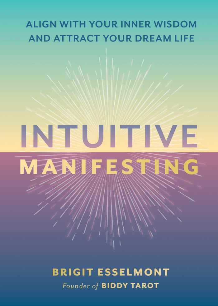 Intuitive Manifesting: Align with Your Inner Wisdom and Attract Your Dream Life by Brigit Esselmont - Hardcover cover