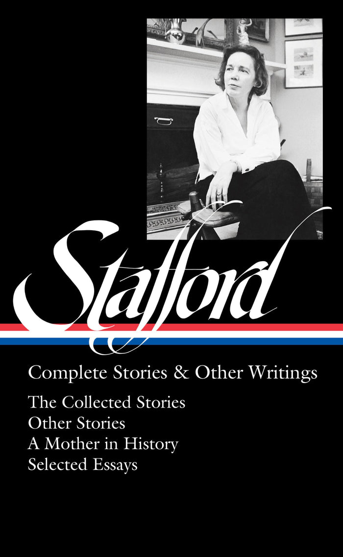 Jean Stafford: Complete Stories & Other Writings (LOA #342): The Collected Stories / Uncollected Stories / A Mother in History / Essays (Library of America, 342) by Jean Stafford - Hardcover cover