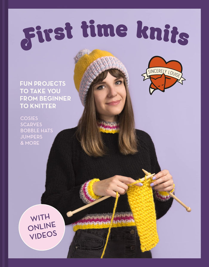 First Time Knits: Fun Projects to Take You from Beginner to Knitter by Sincerely Louise - Hardcover cover