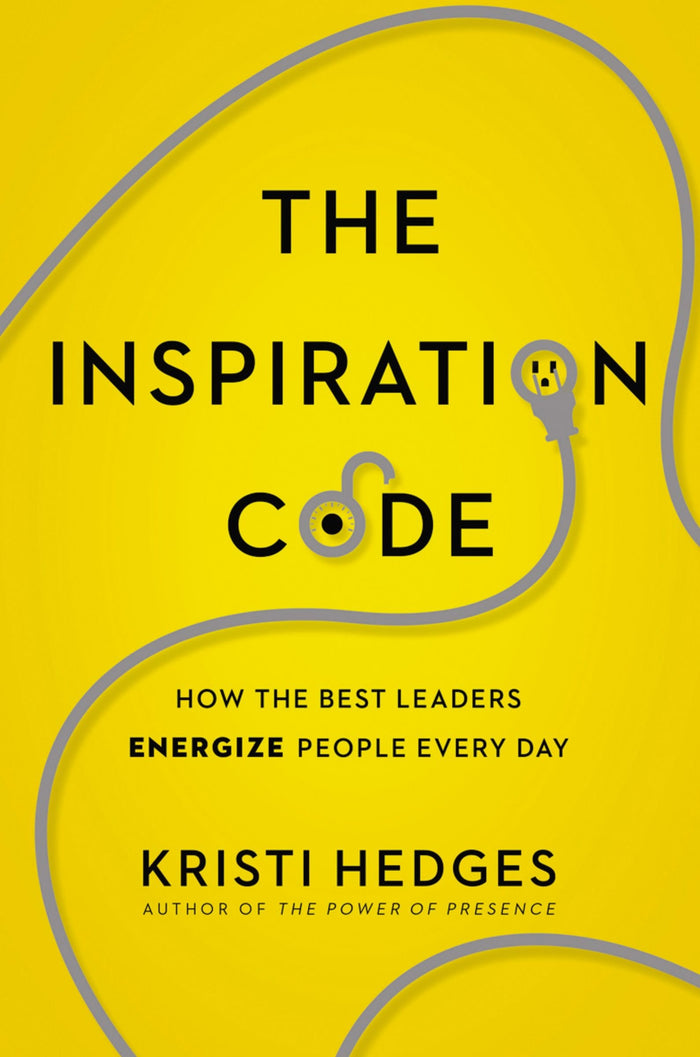 The Inspiration Code: How the Best Leaders Energize People Every Day by Kristi Hedges - Hardcover cover