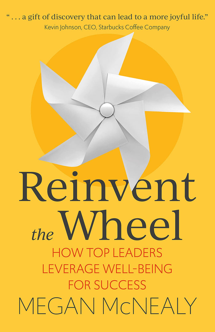 Reinvent the Wheel: How Top Leaders Leverage Well-Being for Success by Megan McNealy - Paperback cover