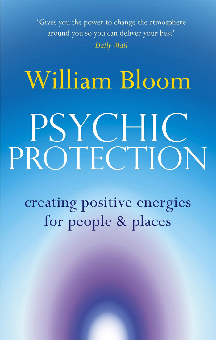 Psychic Protection: Creating positive energies for people and places by Dr. William Bloom - Paperback cover