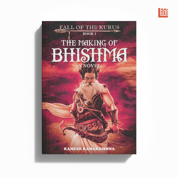 The Making Of Bhishma: Fall Of The Kurus Book I by Kamesh Ramakrishna - Paperback cover