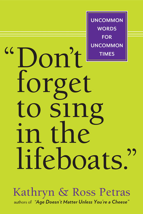 "Don't Forget to Sing in the Lifeboats": Uncommon Wisdom for Uncommon Times by Ross Petras - Paperback cover