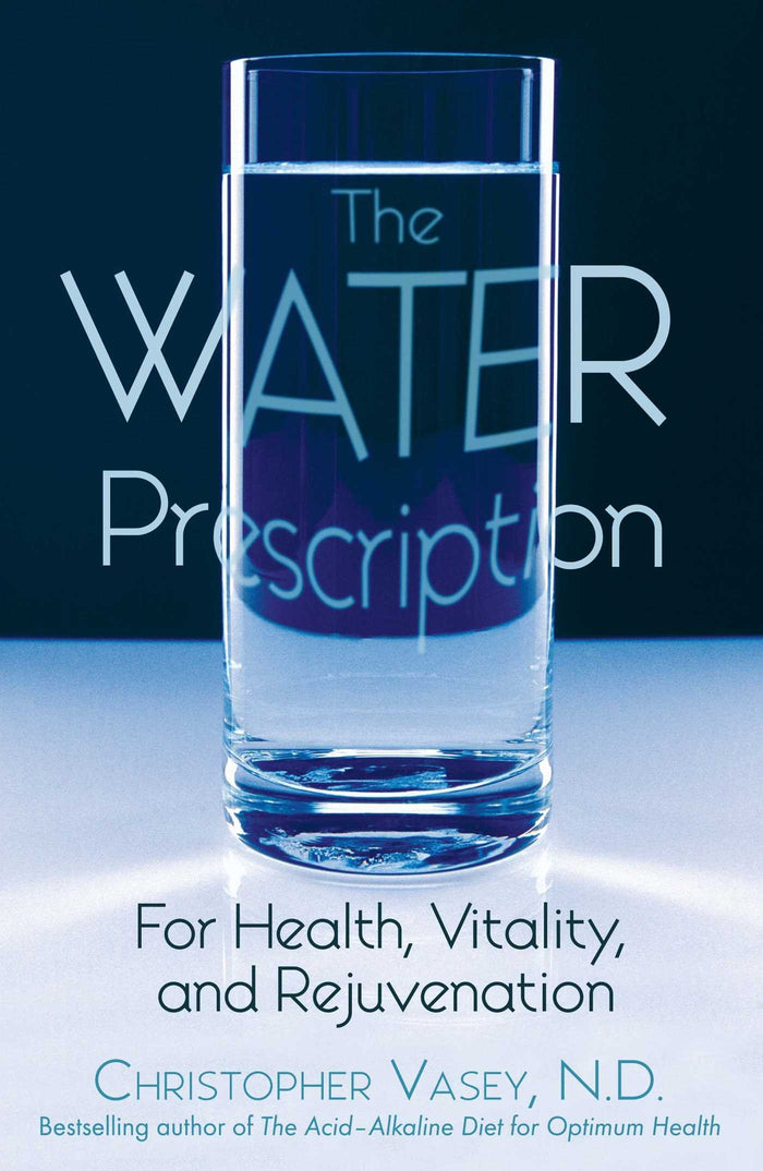 The Water Prescription: For Health, Vitality, and Rejuvenation by Christopher Vasey N.D. - Paperback cover