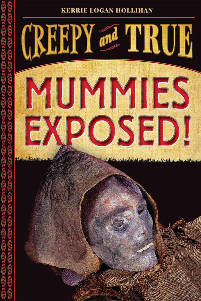 Mummies Exposed!: Creepy and True #1 by Kerrie Logan Hollihan - Hardcover cover